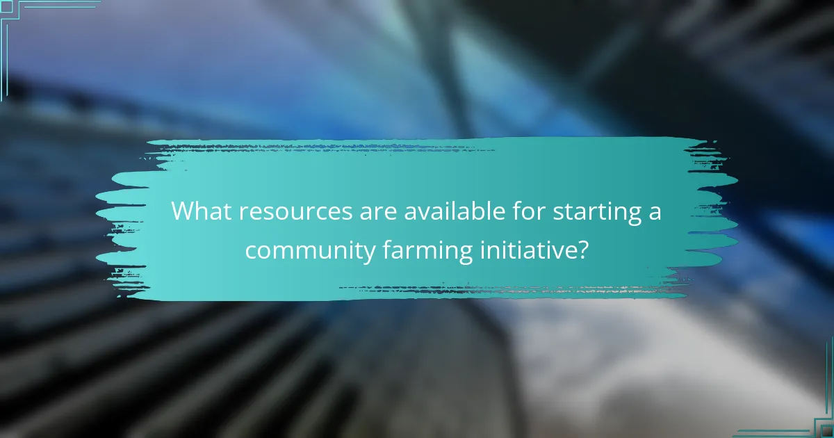 What resources are available for starting a community farming initiative?