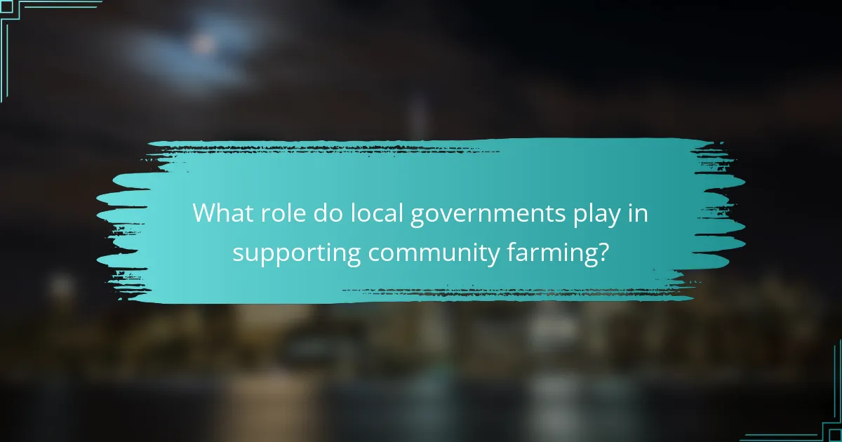 What role do local governments play in supporting community farming?