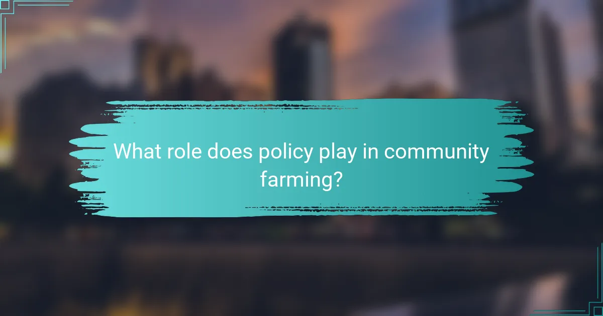 What role does policy play in community farming?
